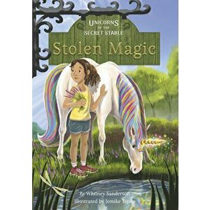 Unicorns of the Secret Stable: Stolen Magic: Book 3, Paperback - Whitney Sanderson imagine