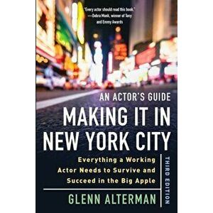An Actor's Guide--Making It in New York City, Third Edition: Everything a Working Actor Needs to Survive and Succeed in the Big Apple, Paperback - Gle imagine