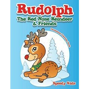 Rudolph The Red Nose Reindeer & Friends Christmas Coloring Book, Paperback - Speedy Kids imagine