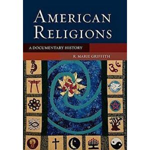 American Religions: A Documentary History, Paperback - R. Marie Griffith imagine