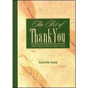 The Art of Thank You: Crafting Notes of Gratitude, Paperback - Connie Leas imagine