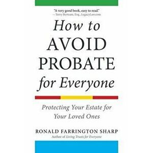 How to Avoid Probate for Everyone: Protecting Your Estate for Your Loved Ones, Paperback - Ronald Farrington Sharp imagine