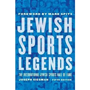 Jewish Sports Legends: The International Jewish Sports Hall of Fame, Paperback - Joseph Siegman imagine