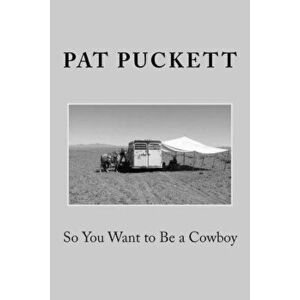 So You Want to Be a Cowboy, Paperback - Pat Puckett imagine