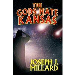 The Gods Hate Kansas, Paperback - Joseph J. Millard imagine