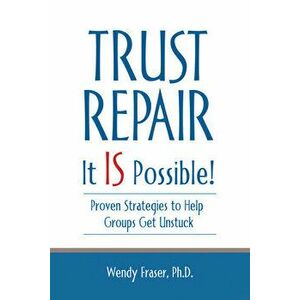 Trust Repair: It Is Possible!, Paperback - Ph. D. Wendy Fraser imagine
