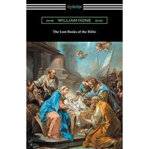 The Lost Books of the Bible, Paperback - William Hone imagine