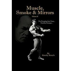 Muscle, Smoke & Mirrors: Volume II, Paperback - Randy Roach imagine