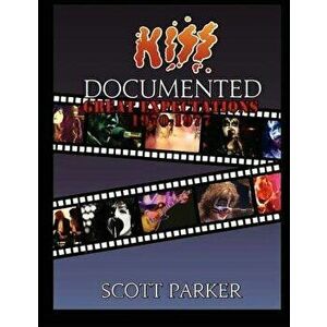 KISS Documented Volume One: Great Expectations 1970-1977, Paperback - Scott Parker imagine