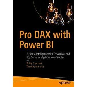 Pro Dax with Power Bi: Business Intelligence with Powerpivot and SQL Server Analysis Services Tabular, Paperback - Philip Seamark imagine