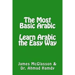 The Most Basic Arabic: Learn Arabic the Easy Way, Paperback - Ahmad Hamdy imagine