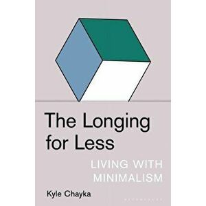 The Longing for Less: Living with Minimalism, Hardcover - Kyle Chayka imagine