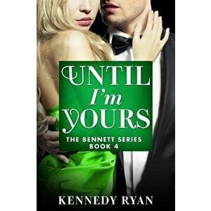 Until I'm Yours, Paperback - Kennedy Ryan imagine