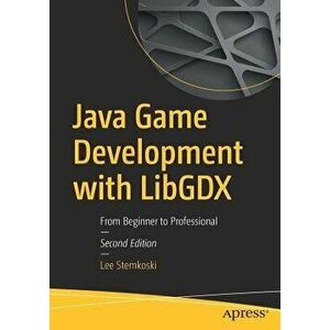 Java Game Development with Libgdx: From Beginner to Professional, Paperback - Lee Stemkoski imagine