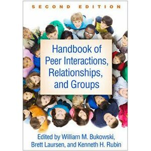 Handbook of Peer Interactions, Relationships, and Groups, Second Edition, Paperback - William M. Bukowski imagine