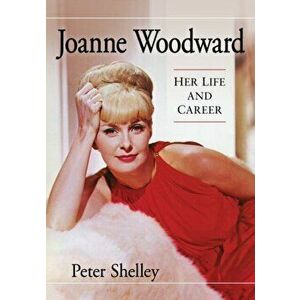 Joanne Woodward: Her Life and Career, Paperback - Peter Shelley imagine