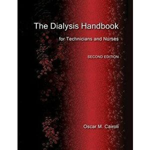 The Dialysis Handbook for Technicians and Nurses, Paperback - Oscar M. Cairoli imagine
