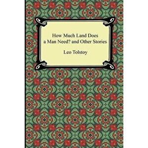 How Much Land Does a Man Need? and Other Stories, Paperback - Leo Nikolayevich Tolstoy imagine
