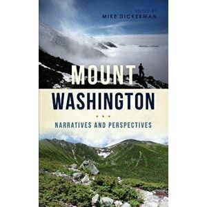 Mount Washington: Narratives and Perspectives, Hardcover - Mike Dickerman imagine