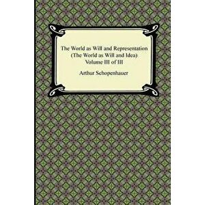 The World as Will and Representation (the World as Will and Idea), Volume III of III, Paperback - Arthur Schopenhauer imagine