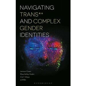 Navigating Trans and Complex Gender Identities, Paperback - Jamison Green imagine
