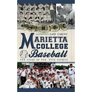 Marietta College Baseball: The Story of the 'Etta Express, Hardcover - Gary Caruso imagine