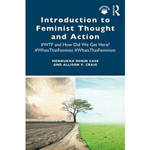 Introduction to Feminist Thought and Action: #wtf and How Did We Get Here? #whosthatfeminist #whatsthatfeminism, Paperback - Menoukha Robin Case imagine