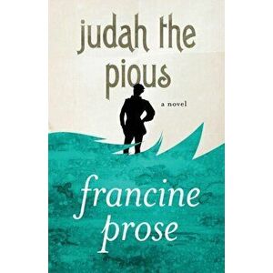 Judah the Pious, Paperback - Francine Prose imagine
