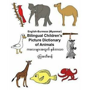 English-Burmese/Myanmar Bilingual Children's Picture Dictionary of Animals, Paperback - Kevin Carlson imagine