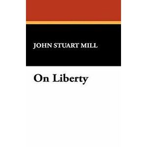 On Liberty, Paperback - John Stuart Mill imagine