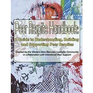 Peer Respite Handbook: A Guide to Understanding, Building and Supporting Peer Respites, Paperback - Sera Davidow imagine