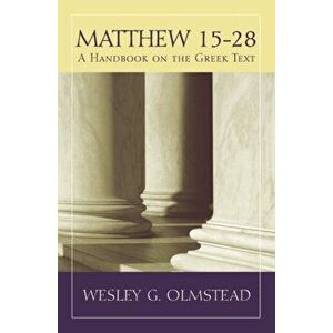 Matthew 15-28: A Handbook on the Greek Text, Paperback - Wesley G. Olmstead imagine