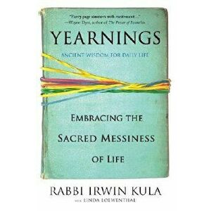 Yearnings: Embracing the Sacred Messiness of Life, Paperback - Irwin Kula imagine