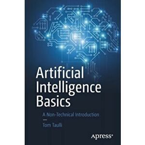 Artificial Intelligence Basics: A Non-Technical Introduction, Paperback - Tom Taulli imagine