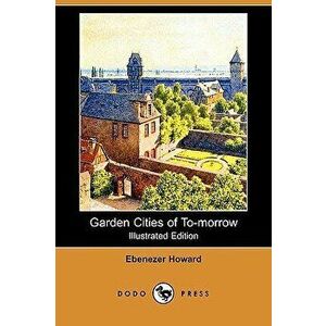 Garden Cities of To-Morrow (Illustrated Edition) (Dodo Press), Paperback - Ebenezer Howard imagine