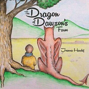 The Dragon of Dawson's Farm, Paperback - Joanna Hardej imagine