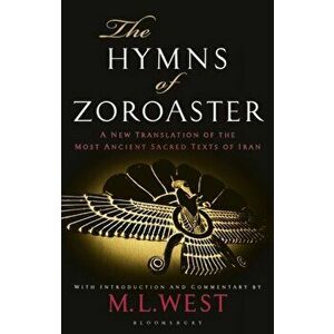 The Hymns of Zoroaster: A New Translation of the Most Ancient Sacred Texts of Iran, Paperback - M. L. West imagine