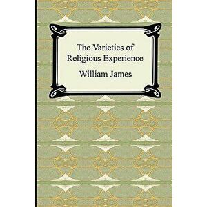 The Varieties of Religious Experience, Paperback - William James imagine