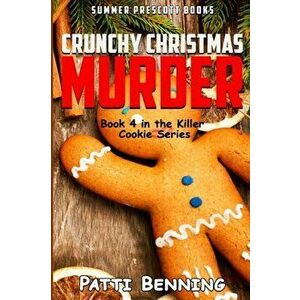 Crunchy Christmas Murder: Killer Cookie Cozy Mysteries, Book 4, Paperback - Patti Benning imagine