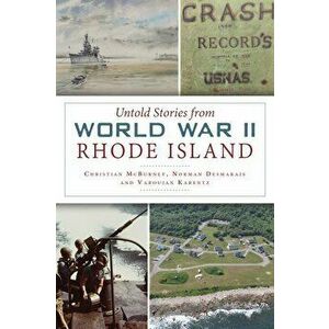 Untold Stories from World War II Rhode Island, Paperback - Christian McBurney imagine