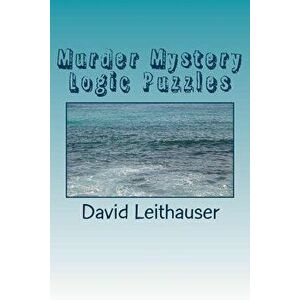 Murder Mystery Logic Puzzles, Paperback - David Leithauser imagine