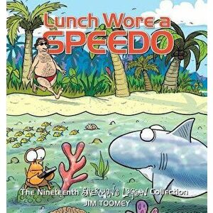Lunch Wore a Speedo: The Nineteenth Sherman's Lagoon Collection, Paperback - Jim Toomey imagine