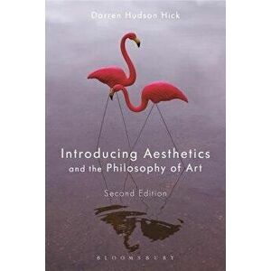 Introducing Aesthetics and the Philosophy of Art, Paperback - Darren Hudson Hick imagine