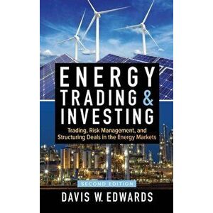 Energy Trading & Investing: Trading, Risk Management, and Structuring Deals in the Energy Markets, Second Edition, Hardcover - Davis W. Edwards imagine