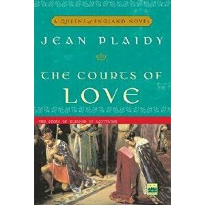 The Courts of Love: The Story of Eleanor of Aquitaine, Paperback - Jean Plaidy imagine