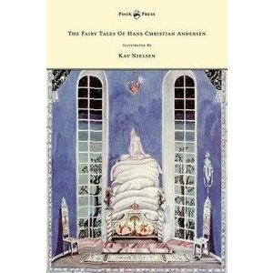 The Fairy Tales of Hans Christian Andersen - Illustrated by Kay Nielsen, Hardcover - Hans Christian Andersen imagine