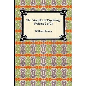 The Principles of Psychology (Volume 2 of 2), Paperback - William James imagine