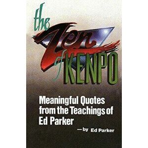 The Zen of Kenpo: Meanignful Quotes from the Teachings of Ed Parker, Paperback - Ed Parker imagine