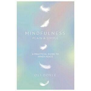 Mindfulness Plain & Simple, Paperback - Oli Doyle imagine