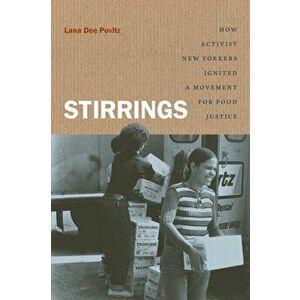Stirrings: How Activist New Yorkers Ignited a Movement for Food Justice, Paperback - Lana Dee Povitz imagine